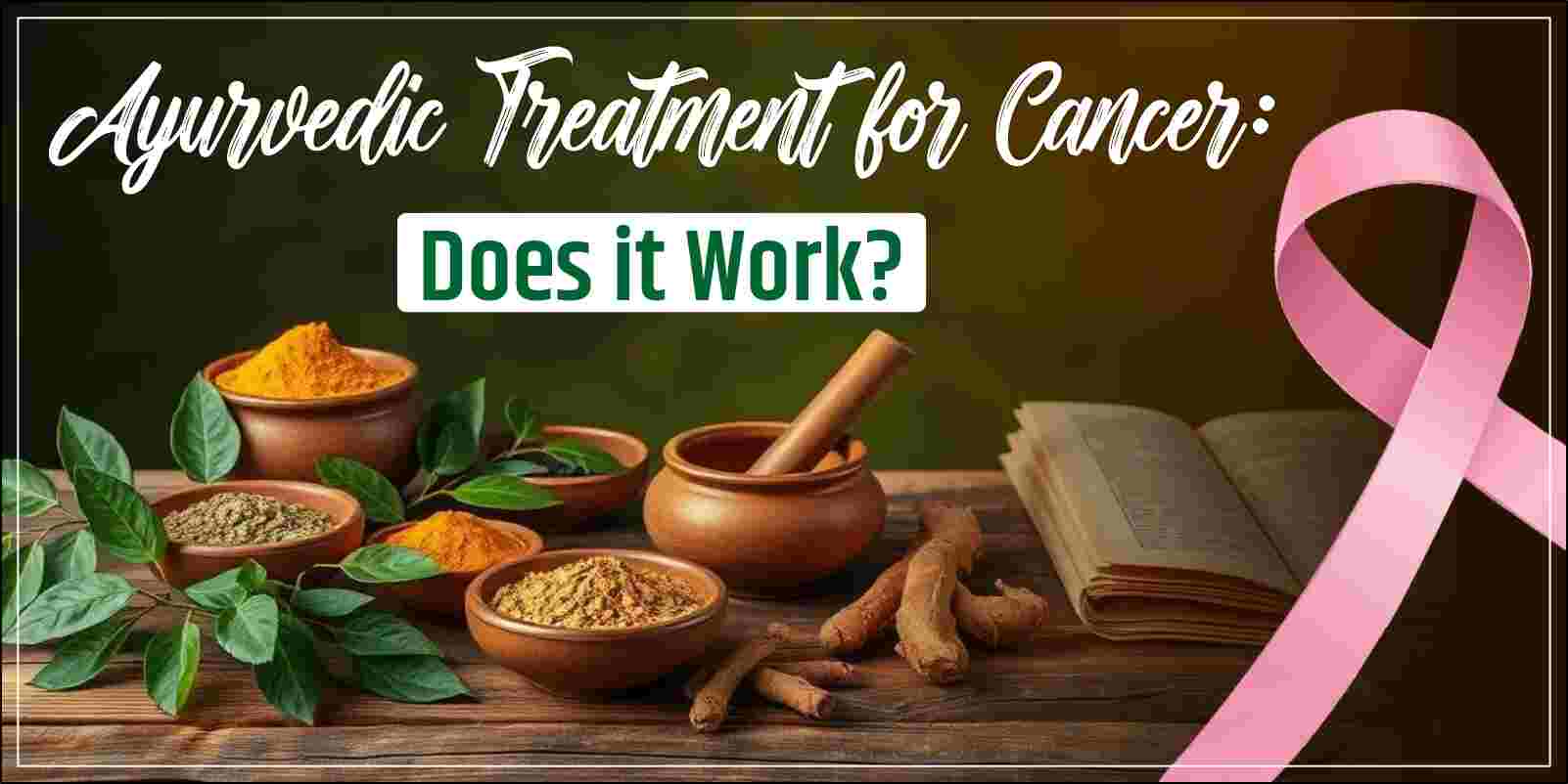 Ayurvedic Treatment for Cancer: Does it Work?